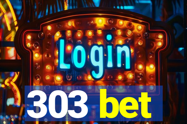 303 bet